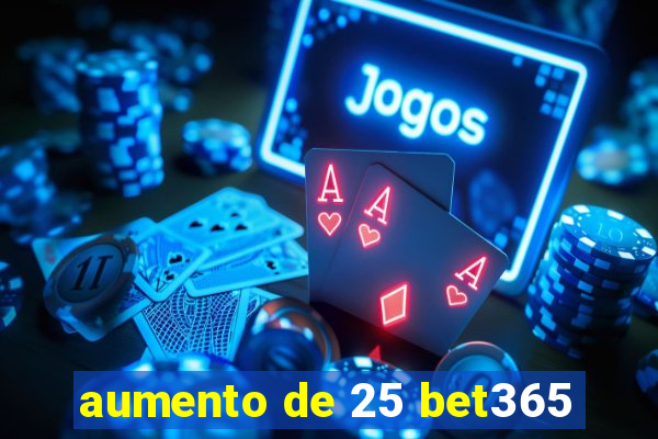 aumento de 25 bet365